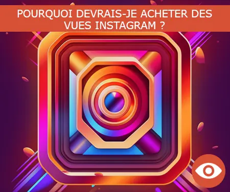 POURQUOI DEVRAIS-JE ACHETER DES VUES INSTAGRAM ? POURQUOI DEVRAIS-JE ACHETER DES VUES INSTAGRAM ?