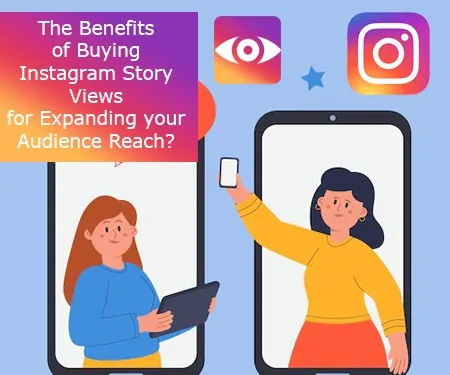 The Benefits of Buying Instagram Story Views for Expanding your Audience Reach? The Benefits of Buying Instagram Story Views for Expanding your Audience Reach?