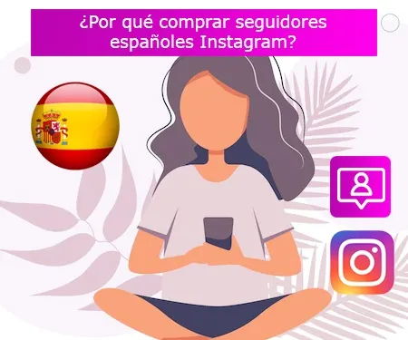 ¿Por qué comprar seguidores españoles Instagram? ¿Por qué comprar seguidores españoles Instagram?