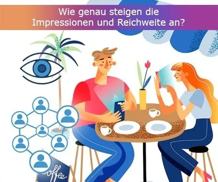 Wie genau steigen die Impressionen und Reichweite an? Wie genau steigen die Impressionen und Reichweite an?