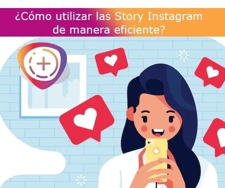 ¿Cómo utilizar las Story Instagram de manera eficiente? ¿Cómo utilizar las Story Instagram de manera eficiente?
