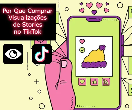 Por Que Comprar Visualizações de Stories no TikTok Por Que Comprar Visualizações de Stories no TikTok