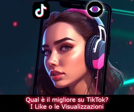 Qual è il migliore su TikTok? I Like o le Visualizzazioni Qual è il migliore su TikTok? I Like o le Visualizzazioni