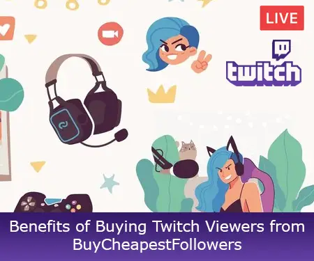 Benefits of Buying Twitch Viewers from BuyCheapestFollowers Benefits of Buying Twitch Viewers from BuyCheapestFollowers