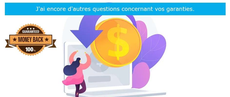 J'ai encore d'autres questions concernant vos garanties J'ai encore d'autres questions concernant vos garanties